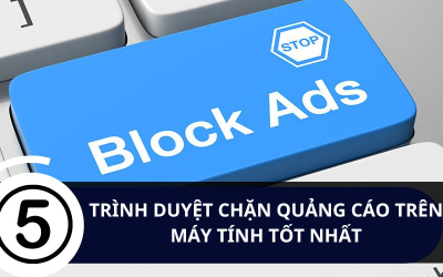 Top 5 trình duyệt tích hợp sẵn trình chặn quảng cáo trên máy tính tốt nhất