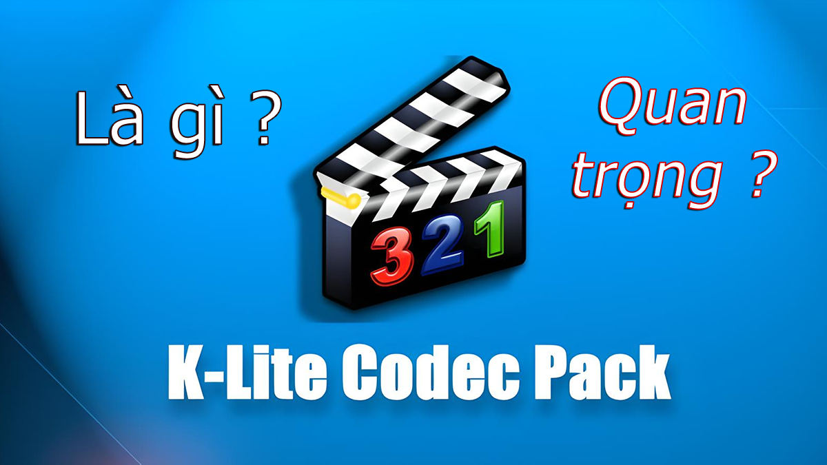 K-Lite Codec tại sao quan trọng? Hướng dẫn tải và cài đặt K-Lite Codec Pack cho máy tính